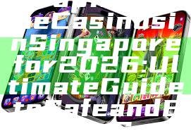 "Discover the Top 10 Online Casinos in Singapore for 2026: Ultimate Guide to Safe and Exciting Gaming"