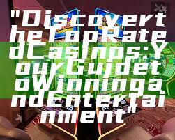 "Discover the Top Rated Casinos: Your Guide to Winning and Entertainment"