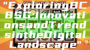 "Exploring BC8 SG: Innovations and Trends in the Digital Landscape"