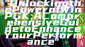 "Unlocking the Power of WinPGK: A Comprehensive Guide to Enhance Your Performance"