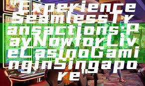 "Experience Seamless Transactions: PayNow for Live Casino Gaming in Singapore"
