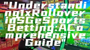 "Understanding 1x Rollover in SG eSports Betting: A Comprehensive Guide"