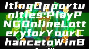 "Discover Exciting Opportunities: Play PNG Online Lottery for Your Chance to Win Big!"
