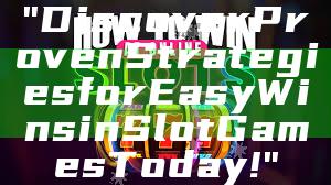 "Discover Proven Strategies for Easy Wins in Slot Games Today!"