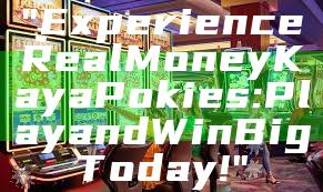 "Experience Real Money Kaya Pokies: Play and Win Big Today!"