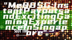 "Me88 SG: Instant Payouts and Exciting Gaming Experience in Singapore"