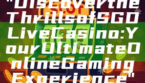 "Discover the Thrills of SGD Live Casino: Your Ultimate Online Gaming Experience"