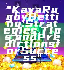 "Kaya Rugby Betting: Strategies, Tips, and Predictions for Success"