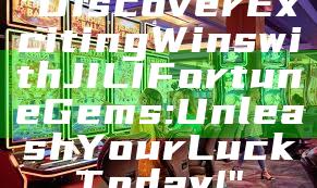 "Discover Exciting Wins with JILI Fortune Gems: Unleash Your Luck Today!"