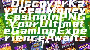"Discover Kaya Real Money Casino in PNG: Your Ultimate Gaming Experience Awaits!"