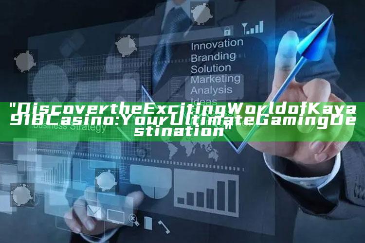 "Discover the Exciting World of Kaya918 Casino: Your Ultimate Gaming Destination"