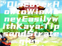 "Discover How to Win Money Easily with Kaya: Tips and Strategies"