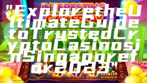 "Explore the Ultimate Guide to Trusted Crypto Casinos in Singapore for 2023"