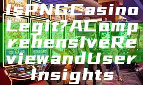 Is PNG Casino Legit? A Comprehensive Review and User Insights