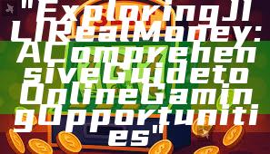 "Exploring JILI Real Money: A Comprehensive Guide to Online Gaming Opportunities"