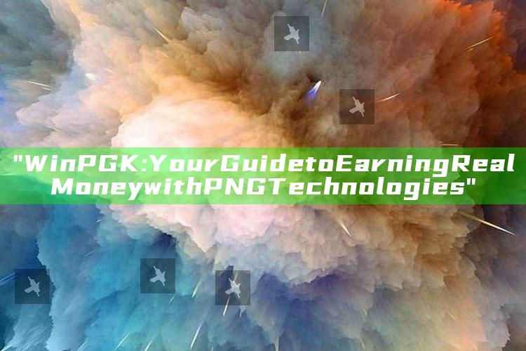"WinPGK: Your Guide to Earning Real Money with PNG Technologies"