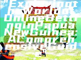 "Exploring the World of Online Betting in Papua New Guinea: A Comprehensive Guide"