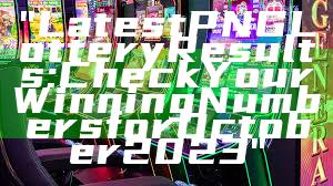 "Latest PNG Lottery Results: Check Your Winning Numbers for October 2023"