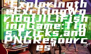 "Exploring the Exciting World of JILI Fishing Game: Tips, Tricks, and PNG Resources"