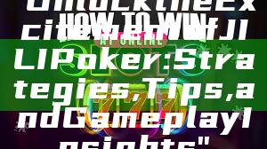 "Unlock the Excitement of JILI Poker: Strategies, Tips, and Gameplay Insights"