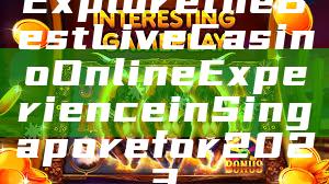 Explore the Best Live Casino Online Experience in Singapore for 2023